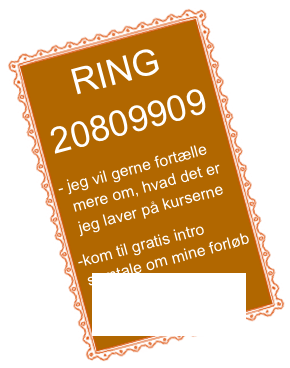 RING
20809909

jeg vil gerne fortælle mere om, hvad det er jeg laver på kurserne

-kom til gratis intro 
 samtale om mine forløb 
 og coaching.  BOOK ONLINE HER!